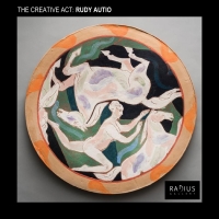 The Creative Act: Works by Rudy Autio The Creative Act: Works by Rudy Autio