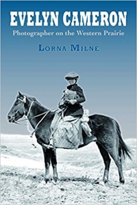 Evelyn Cameron: Photographer on the Western Prairie Evelyn Cameron: Photographer on the Western Prairie
