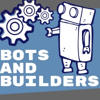 Bots and Builders Bots and Builders