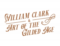 William Clark and the Art of the Gilded Age William Clark and the Art of the Gilded Age