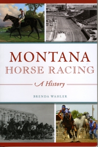 Montana Horse-Racing: A History Montana Horse-Racing: A History