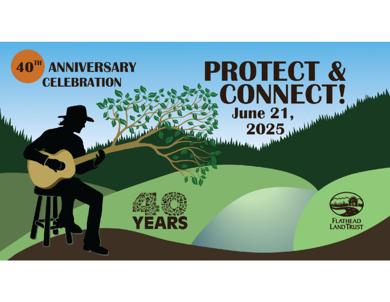 Flathead Land Trust's 40th Anniversary Celebration Flathead Land Trust's 40th Anniversary Celebration
