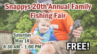 Snappys 20th Annual FREE Family Fishing Fair Snappys 20th Annual FREE Family Fishing Fair