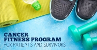 Cancer Fitness Program for Patients and Survivors Cancer Fitness Program for Patients and Survivors