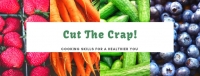 Cut the Crap- Cooking Skills for a Healthier You Cut the Crap- Cooking Skills for a Healthier You
