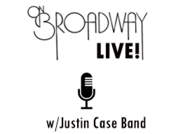 On Broadway Live! Music w/Justin Case Band On Broadway Live! Music w/Justin Case Band