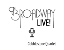 On Broadway Live! Music w/Cobblestone Quartet On Broadway Live! Music w/Cobblestone Quartet