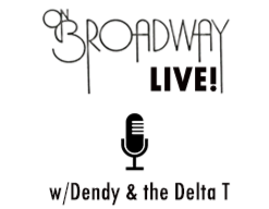 On Broadway Live! Music w/John Dendy & The Delta T On Broadway Live! Music w/John Dendy & The Delta T