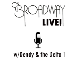 On Broadway Live! Music w/John Dendy and the Delta T On Broadway Live! Music w/John Dendy and the Delta T