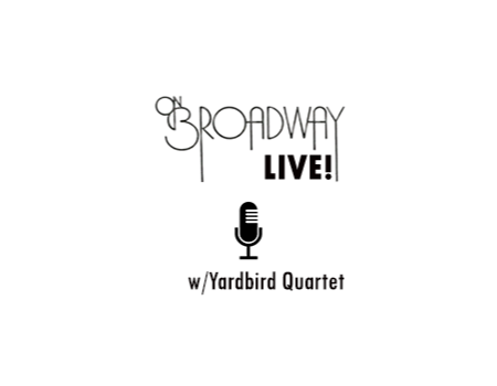 On Broadway Live! Music w/Yardbird Quartet