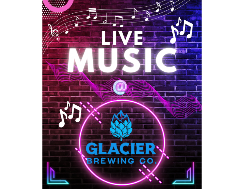 LIVE MUSIC at Glacier Brewing Company LIVE MUSIC at Glacier Brewing Company