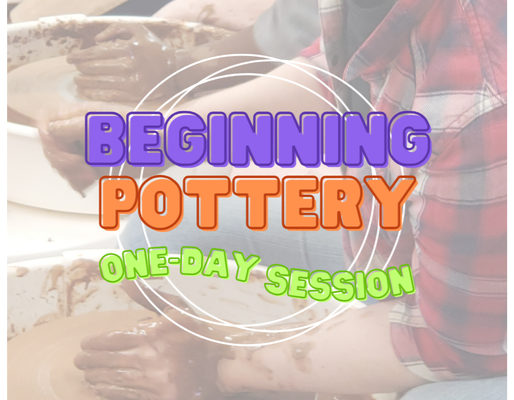7/20 Beginning Pottery One-Day Session 7/20 Beginning Pottery One-Day Session