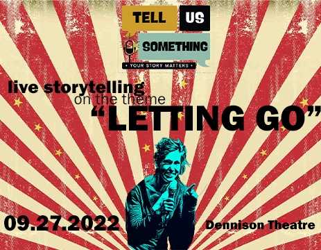 Tell Us Something: Live Storytelling: theme: Letting Go