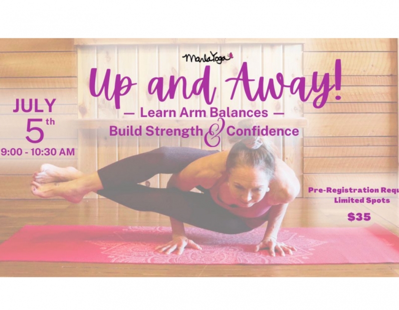 Up & Away! Arm Balance Workshop Up & Away! Arm Balance Workshop