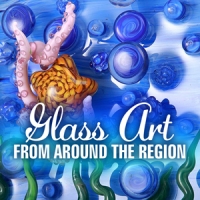 Glass Art from Around the Region Glass Art from Around the Region