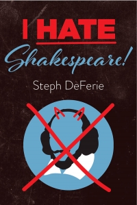 CLOTA Presents! I Hate Shakespeare by Steph DeFerie CLOTA Presents! I Hate Shakespeare by Steph DeFerie
