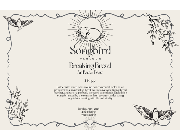 Breaking Bread: An Easter Feast at Songbird Parlour Breaking Bread: An Easter Feast at Songbird Parlour