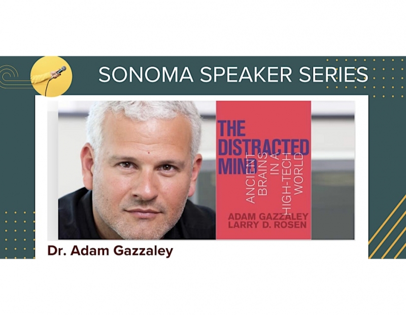 Sonoma Speaker Series featuring Dr ADAM GAZZALEY Sonoma Speaker Series featuring Dr ADAM GAZZALEY