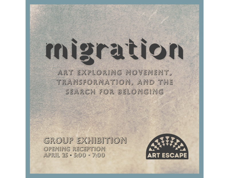 Art Escape Gallery Opening Reception – Migration Art Escape Gallery Opening Reception – Migration