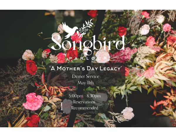 'A Mother's Day Legacy' Dinner at Songbird Parlour 'A Mother's Day Legacy' Dinner at Songbird Parlour
