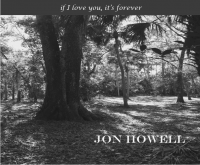 Jon Howell - if I love you, it's forever (ALBUM) Jon Howell - if I love you, it's forever (ALBUM)